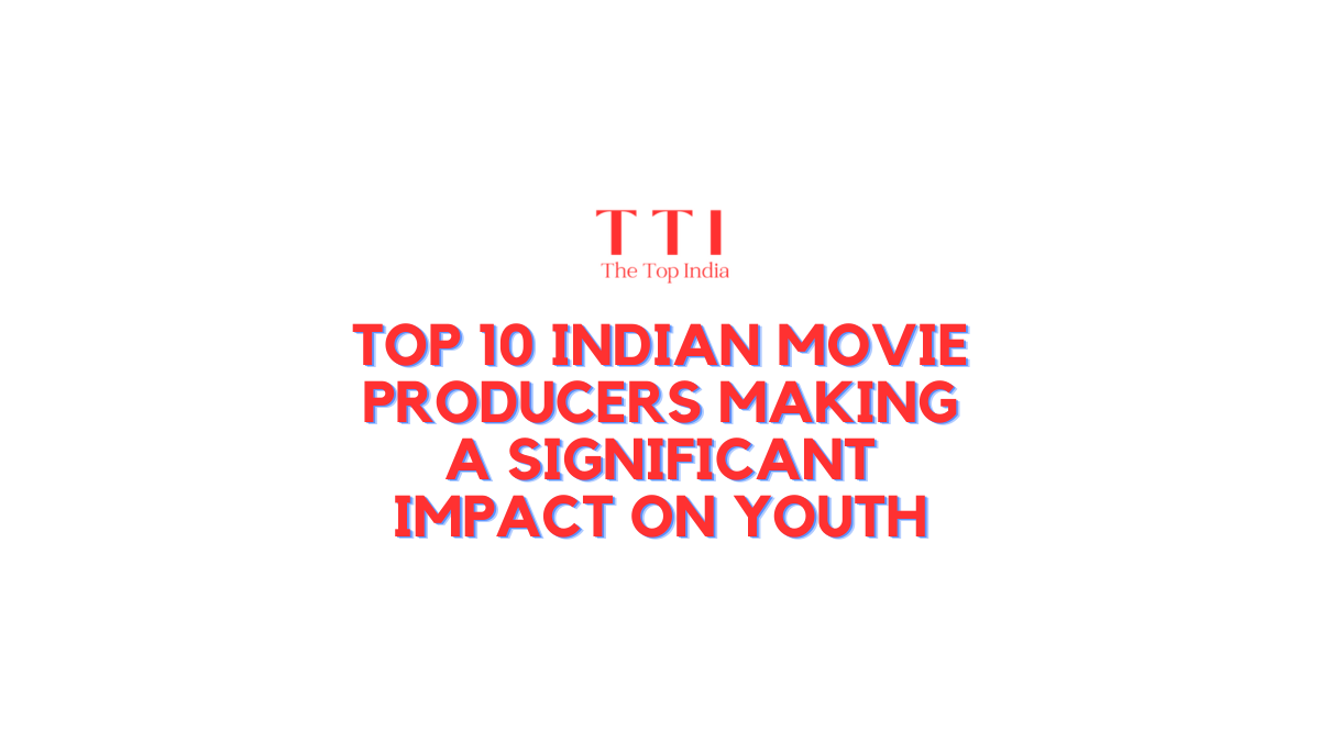 Top 10 Indian Movie Producers Making a Significant Impact on Youth