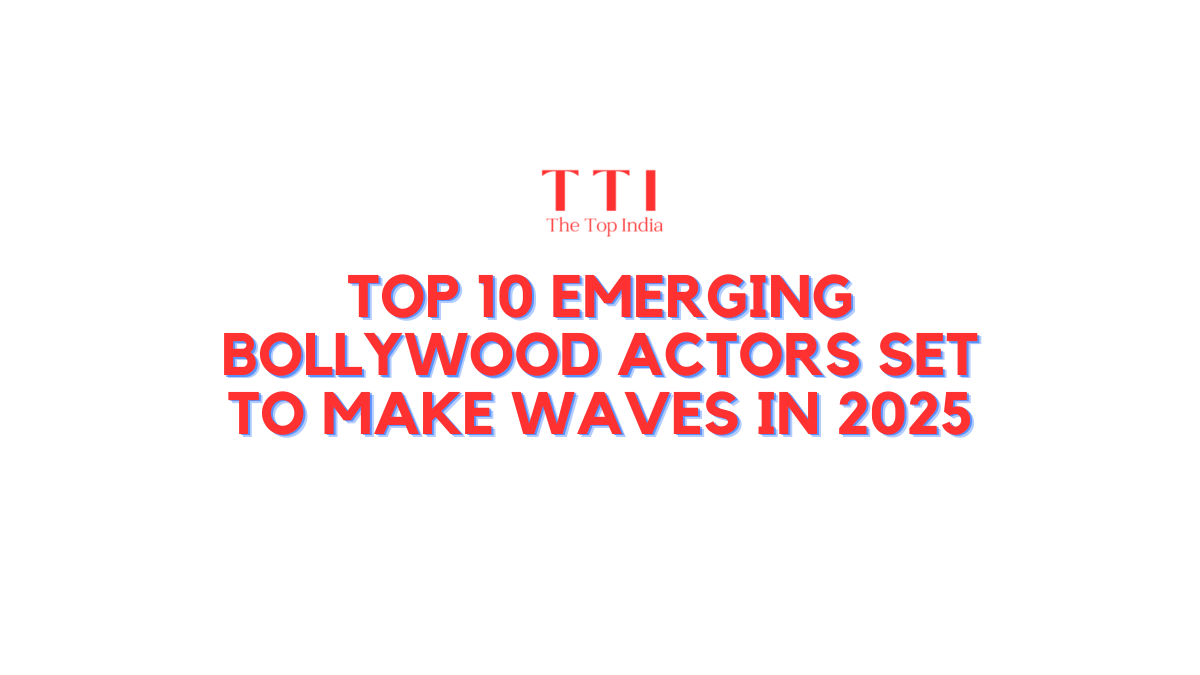 Top 10 Emerging Bollywood Actors Set to Make Waves in 2025