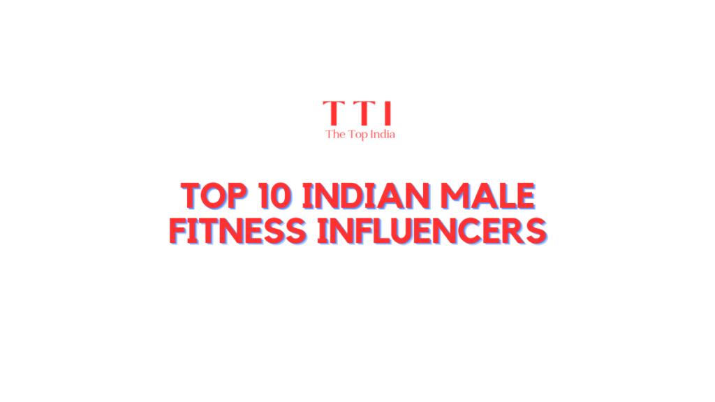 Top 10 Indian Male Fitness Influencers Making an Impact on Youth