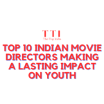 Top 10 Indian Movie Directors Making a Lasting Impact on Youth