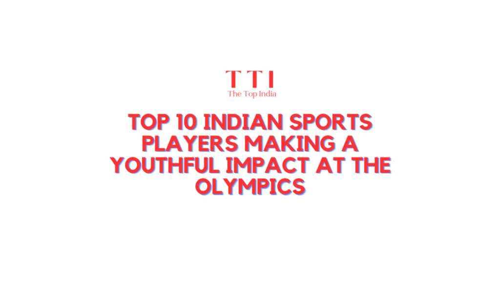 Top 10 Indian Sports Players Making a Youthful Impact at the Olympics
