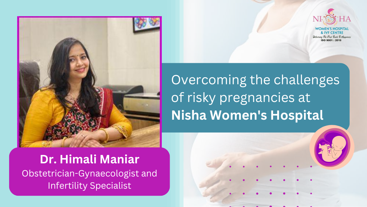 Dr. Himali Maniar of Nisha Women's Hospital: Overcoming the challenges of risky pregnancies