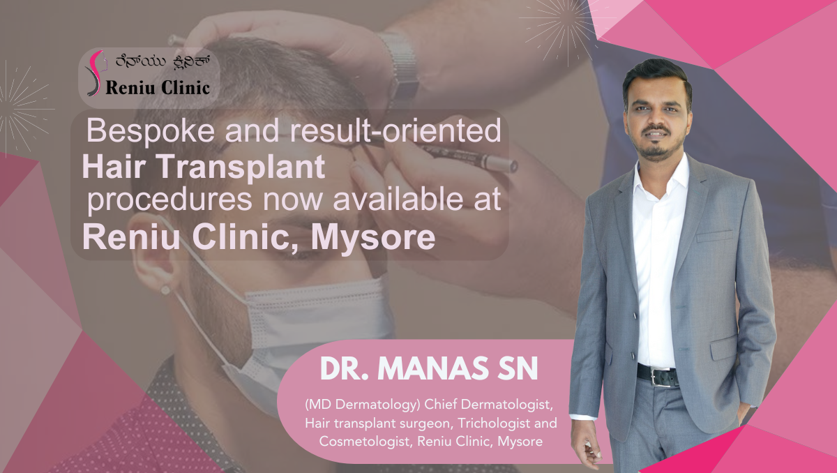 Bespoke and result-oriented Hair Transplant procedures are now available at the Reniu Clinic, Mysore