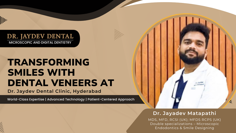 Transforming Smiles with Dental Veneers at Dr. Jaydev Dental Clinic, Hyderabad