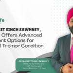 Dr. Gurneet Singh Sawhney, Mumbai, Offers Advanced Treatment Options for Essential Tremor Condition
