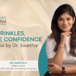 Say Goodbye to Wrinkles: Dr. Swetha Brings Expert Botox Solutions for Youthful Skin