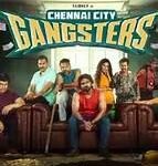 Chennai City Gangsters Tamil Film Cast & Crew, Budget, Plot and many more